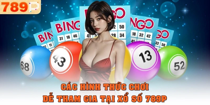 Các hình thức chơi dễ tham gia tại xổ số 789p