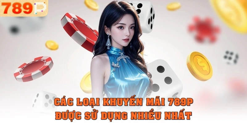 Các loại khuyến mãi 789p được sử dụng nhiều nhất