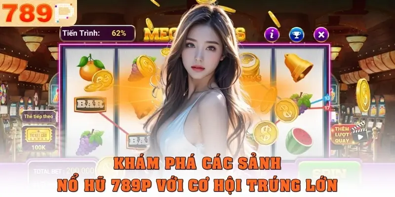 Khám phá các sảnh nổ hũ 789P với cơ hội trúng lớn