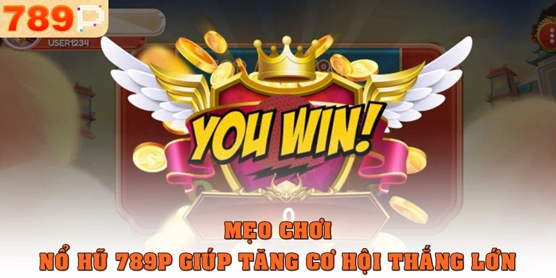 Mẹo chơi nổ hũ 789p giúp tăng cơ hội thắng lớn